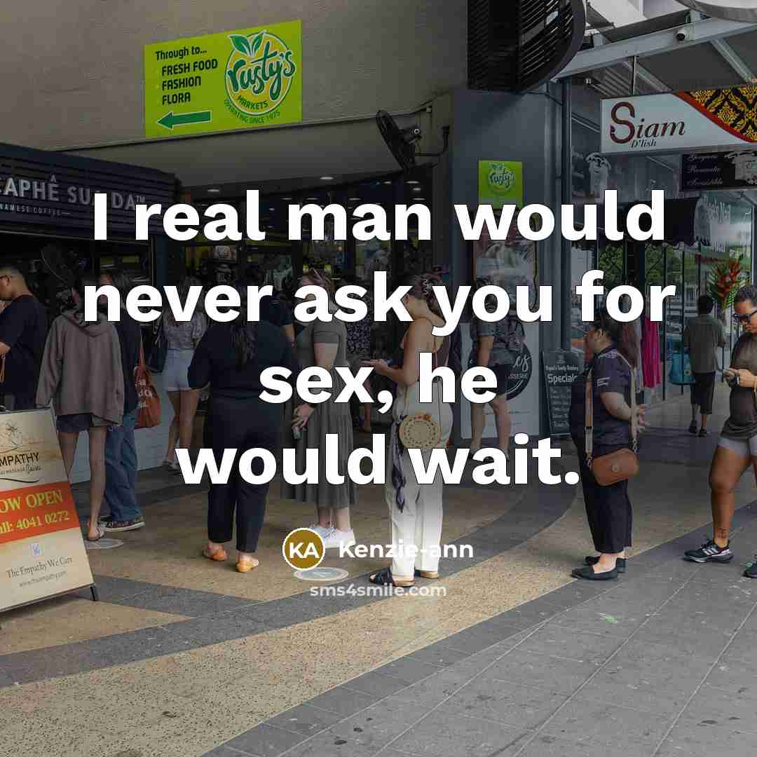 “I real man would never ask you for sex, he…” quote by Kenzie-ann