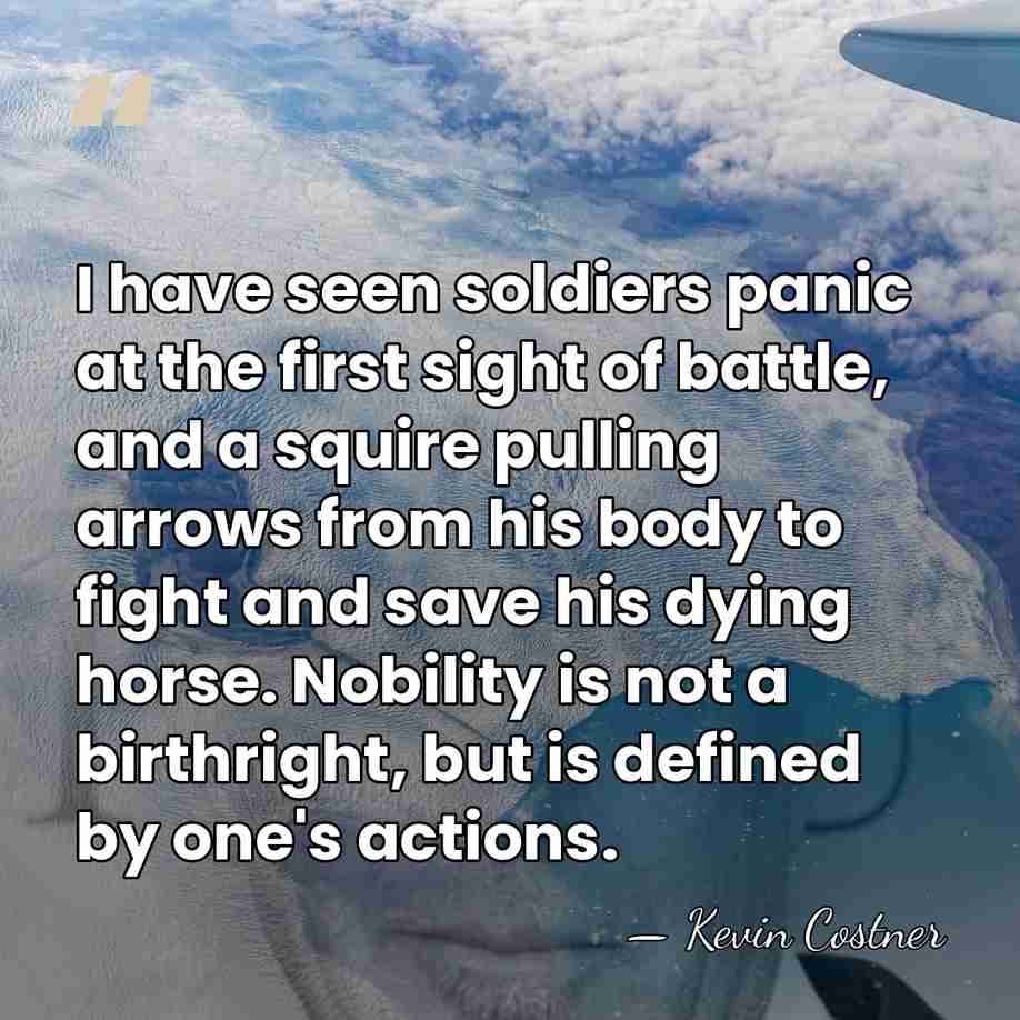 I have seen soldiers panic at the first sight of battle, and&hellip; - Kevin Costner