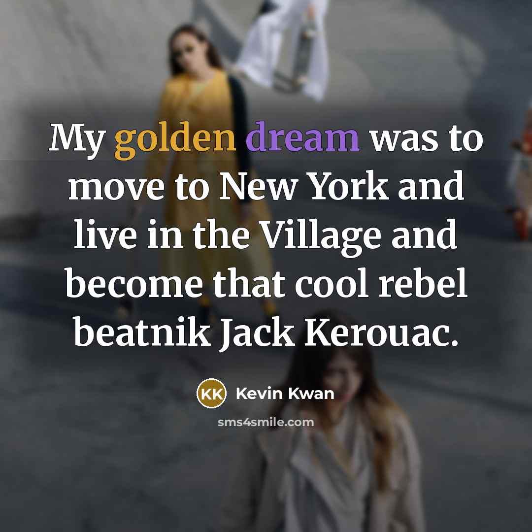 “My golden dream was to move to New York and…” quote by Kevin Kwan