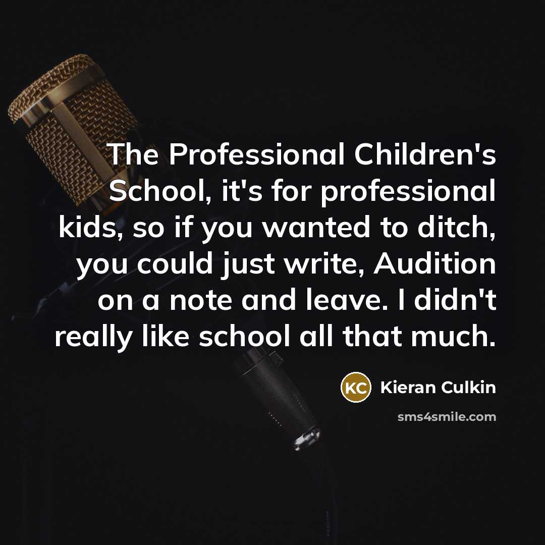 “The Professional Children's School, it's for professional kids, so if…” quote by Kieran Culkin