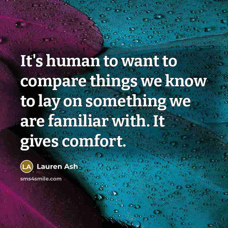 “It's human to want to compare things we know to…” quote by Lauren Ash