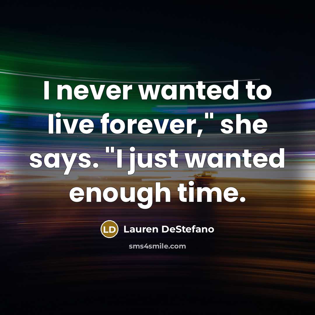 “I never wanted to live forever," she says. "I just…” quote by Lauren DeStefano