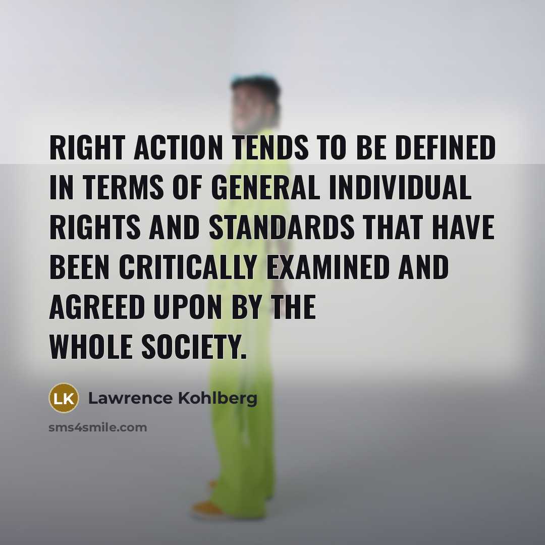 “Right action tends to be defined in terms of general…” quote by Lawrence Kohlberg