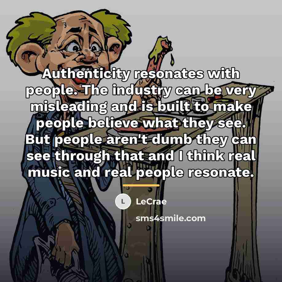 “Authenticity resonates with people. The industry can be very misleading…” quote by LeCrae
