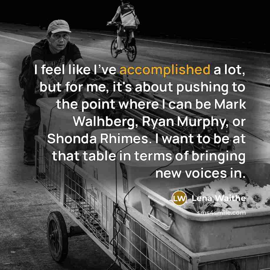 “I feel like I've accomplished a lot, but for me,…” quote by Lena Waithe