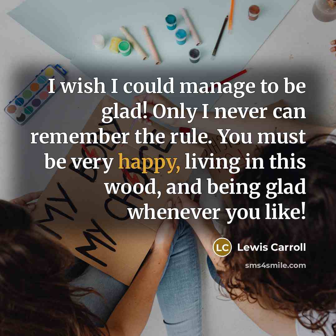 “I wish I could manage to be glad! Only I…” quote by Lewis Carroll