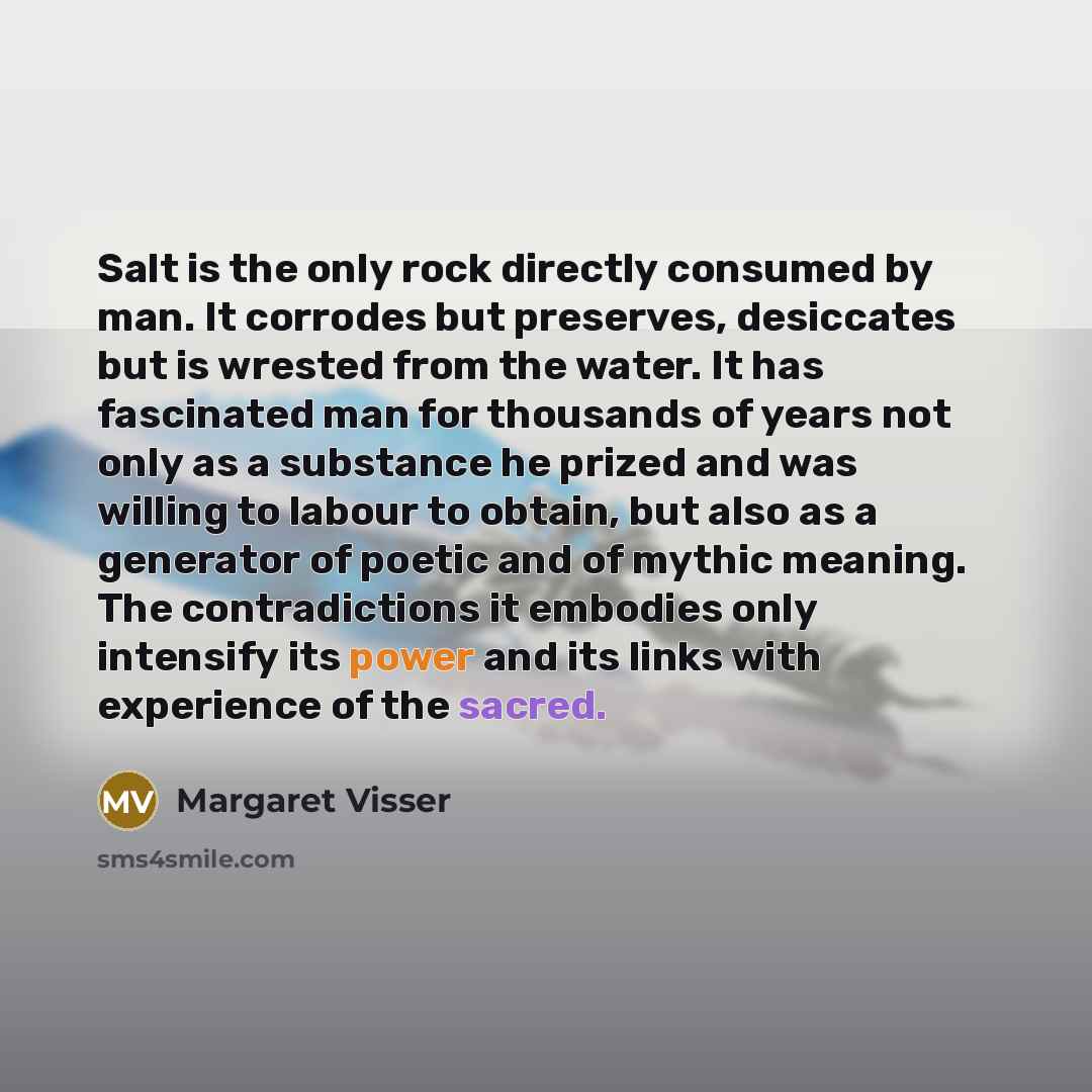 “Salt is the only rock directly consumed by man. It…” quote by Margaret Visser