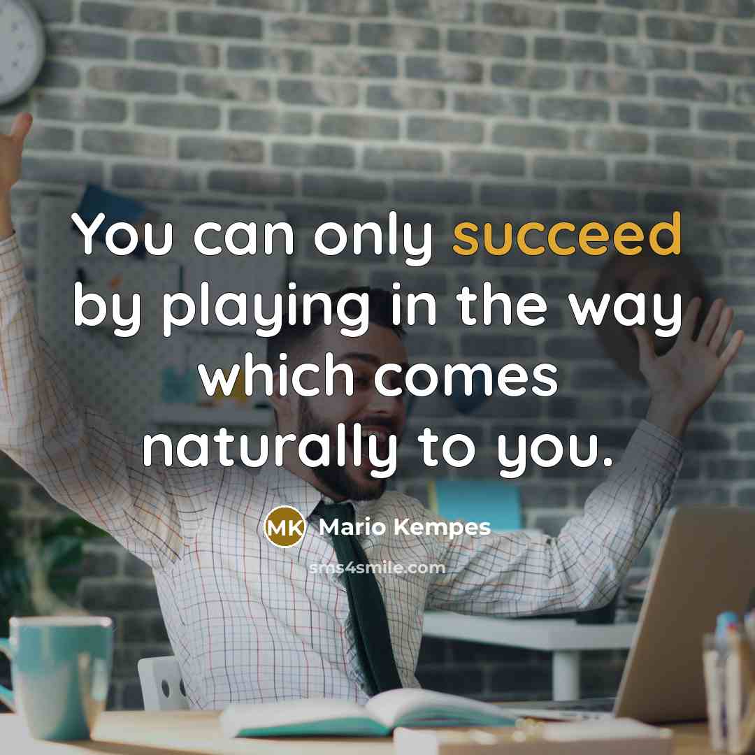 “You can only succeed by playing in the way which…” quote by Mario Kempes