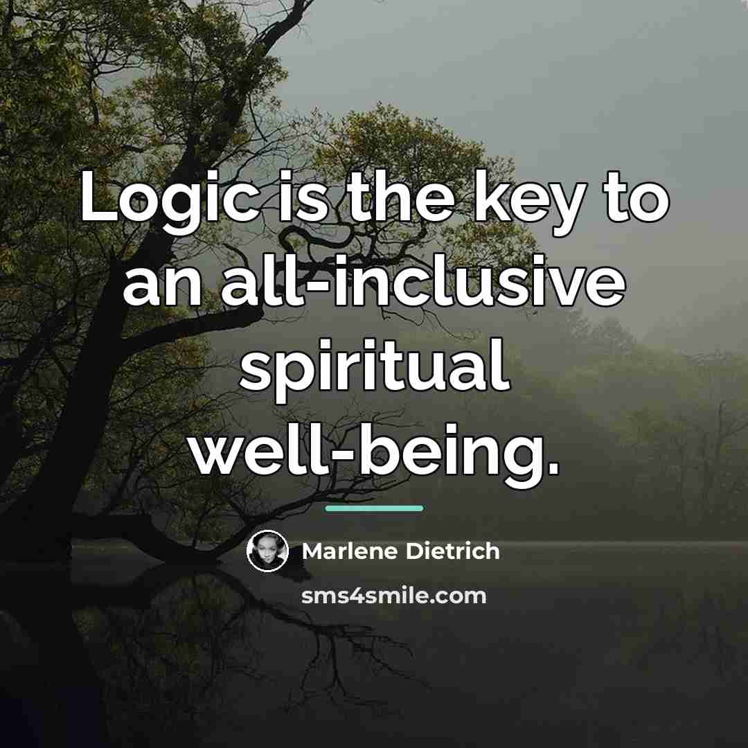 “Logic is the key to an all-inclusive spiritual well-being.…” quote by Marlene Dietrich