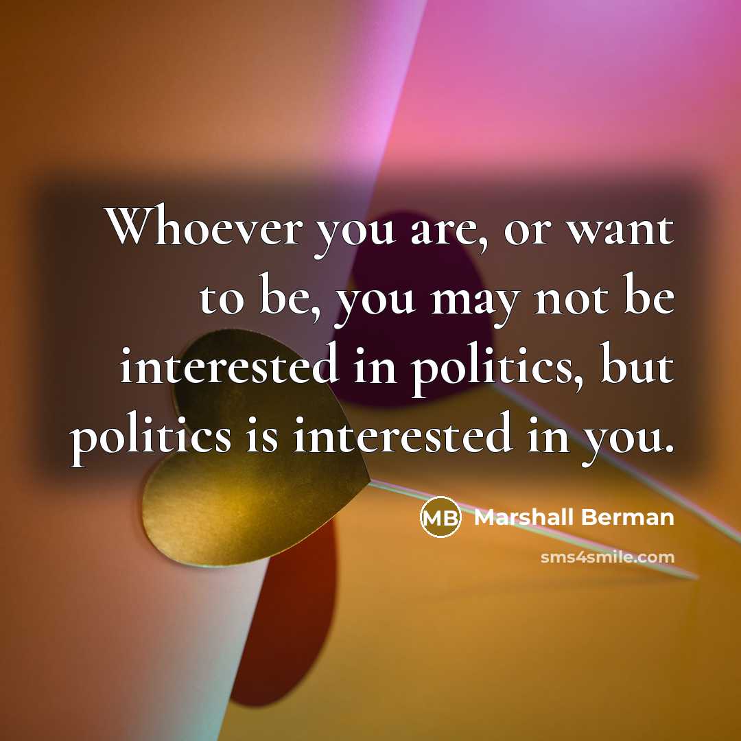 “Whoever you are, or want to be, you may not…” quote by Marshall Berman