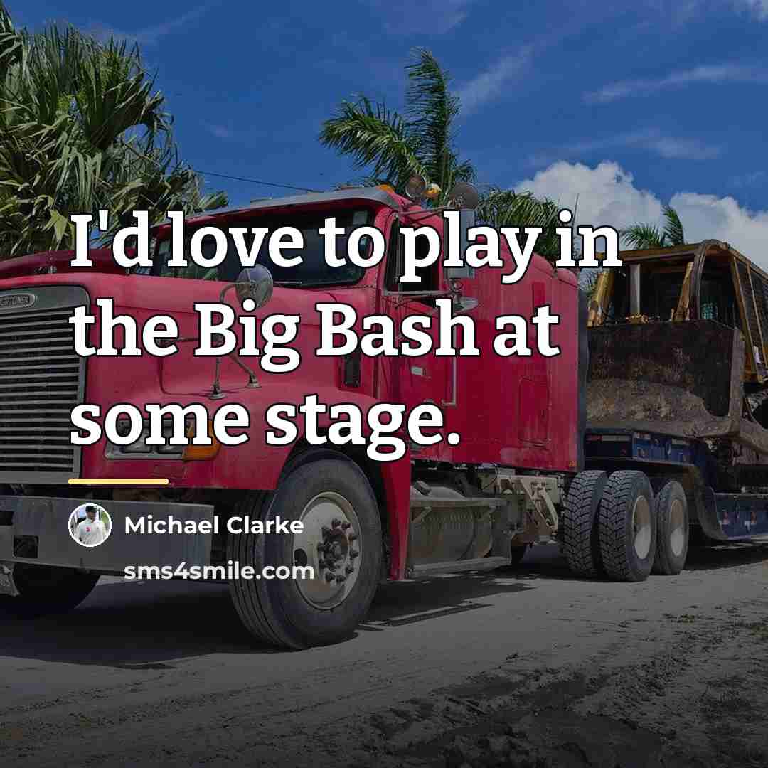 “I'd love to play in the Big Bash at some…” quote by Michael Clarke