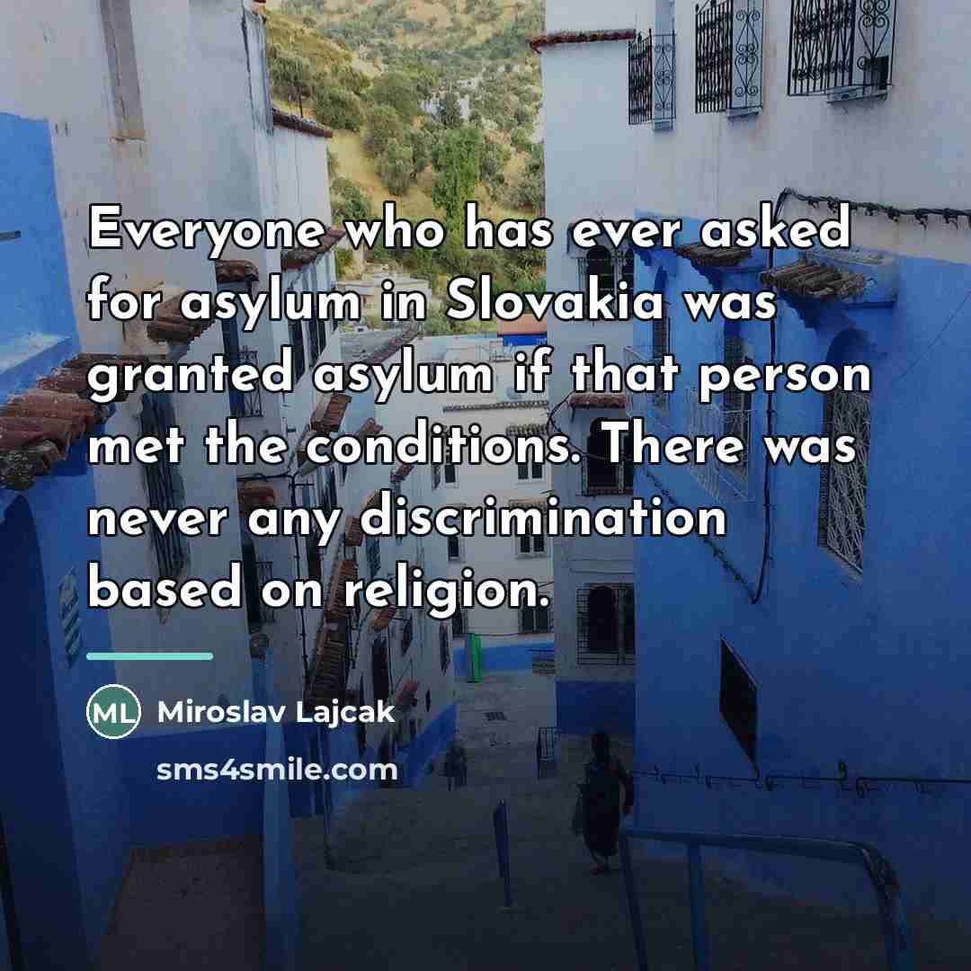 “Everyone who has ever asked for asylum in Slovakia was…” quote by Miroslav Lajcak