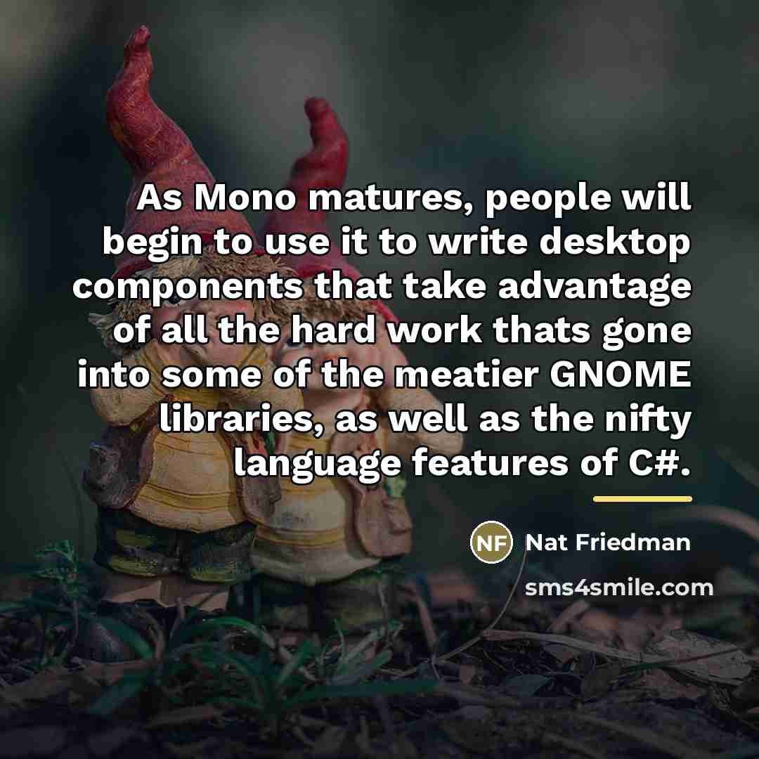 “As Mono matures, people will begin to use it to…” quote by Nat Friedman