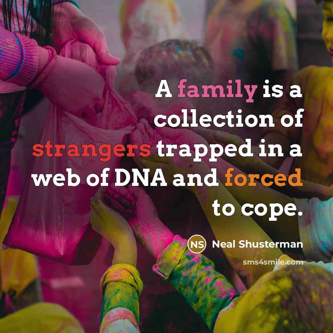 “A family is a collection of strangers trapped in a…” quote by Neal Shusterman