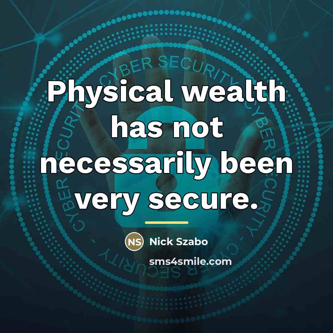 “Physical wealth has not necessarily been very secure.…” quote by Nick Szabo