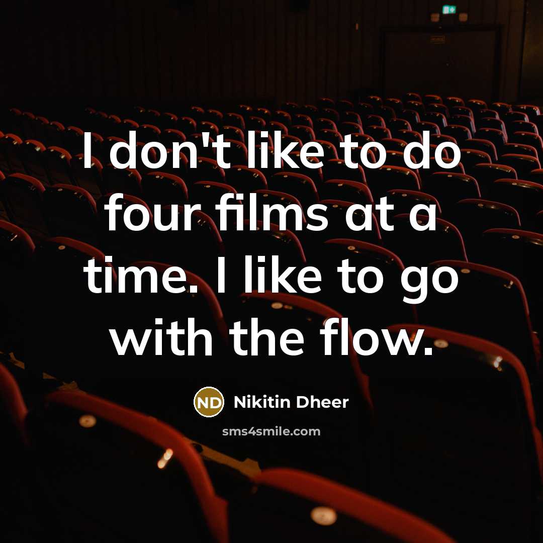 “I don't like to do four films at a time.…” quote by Nikitin Dheer