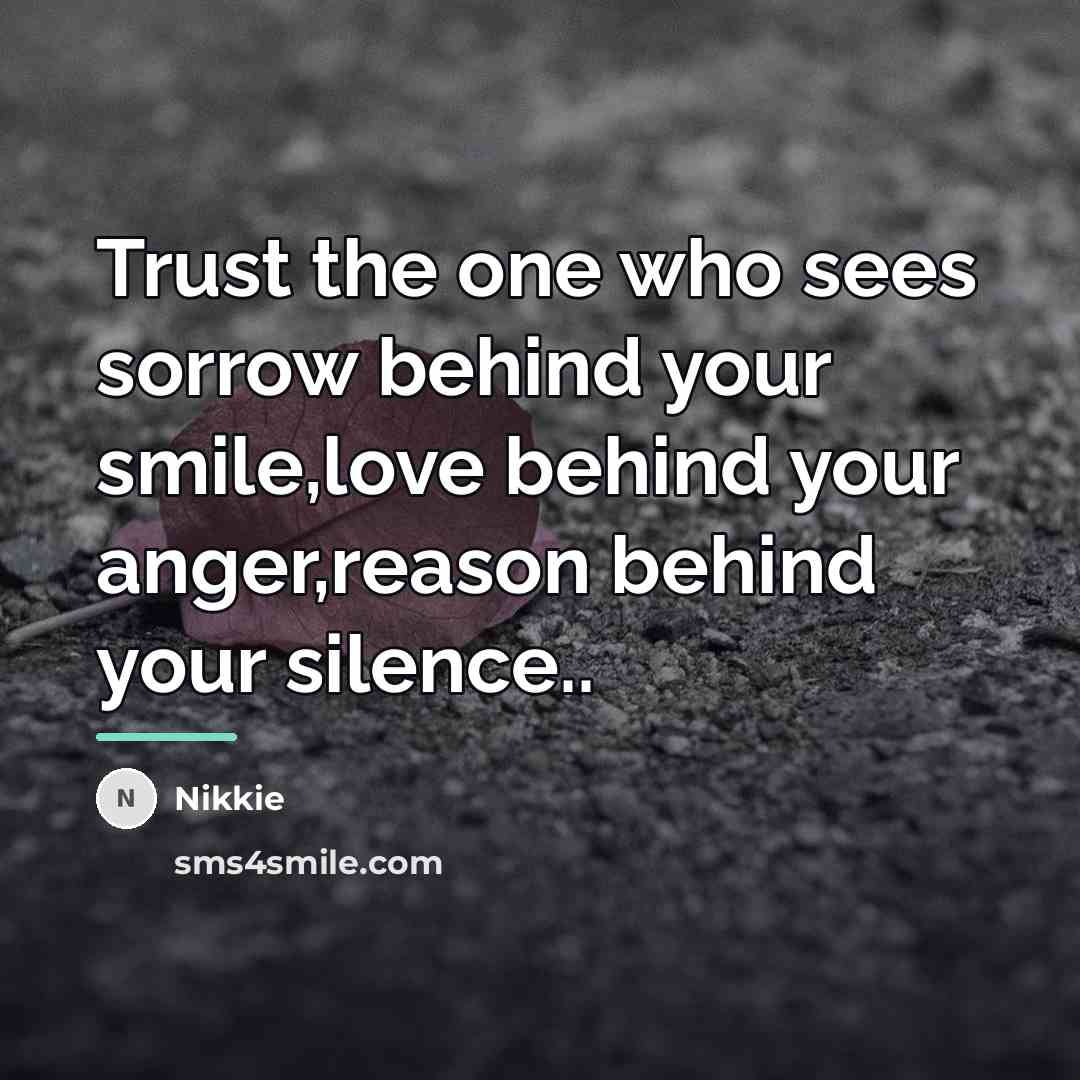 “Trust the one who sees sorrow behind your smile,love behind…” quote by Nikkie