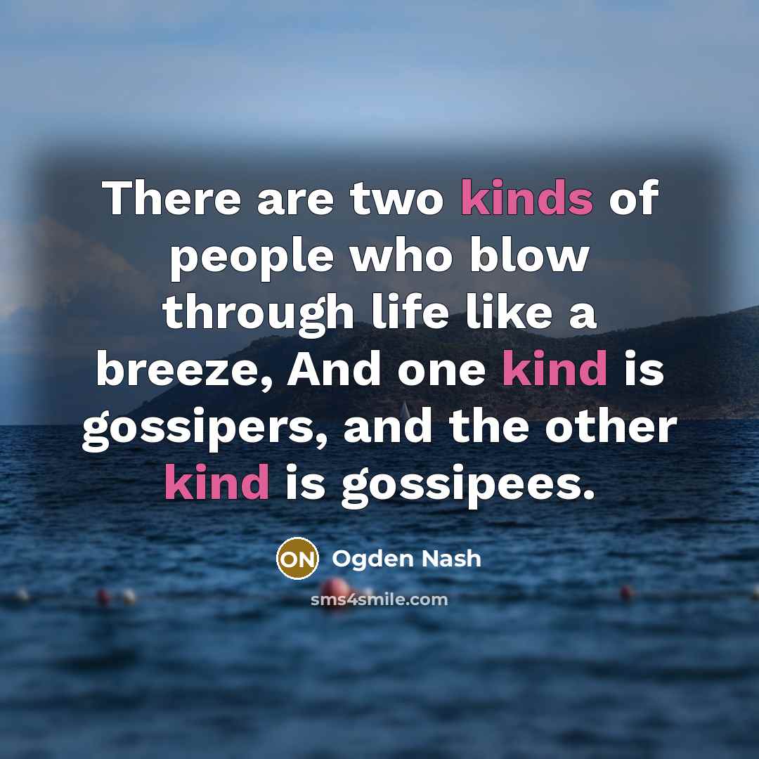 “There are two kinds of people who blow through life…” quote by Ogden Nash