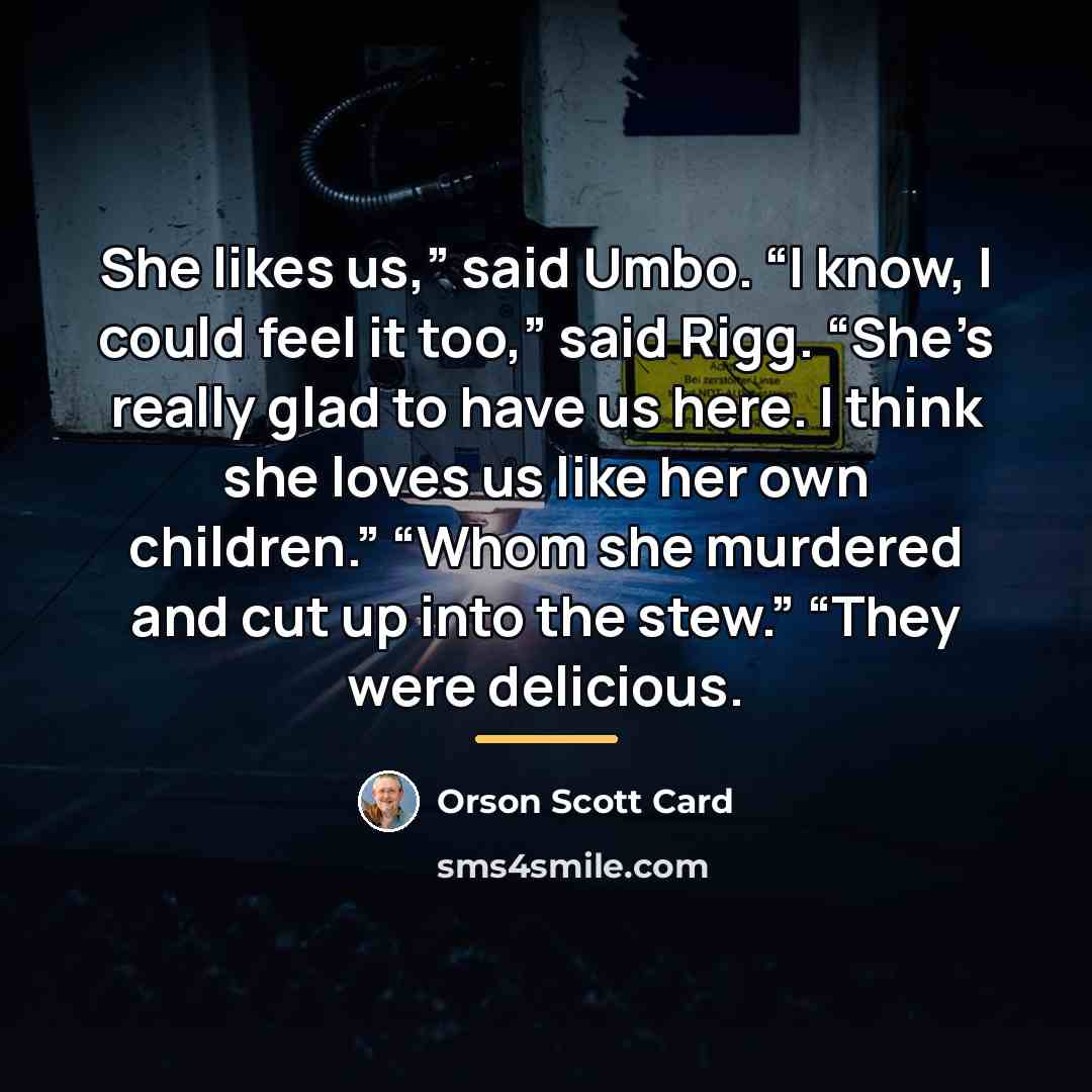 “She likes us,” said Umbo. “I know, I could feel…” quote by Orson Scott Card