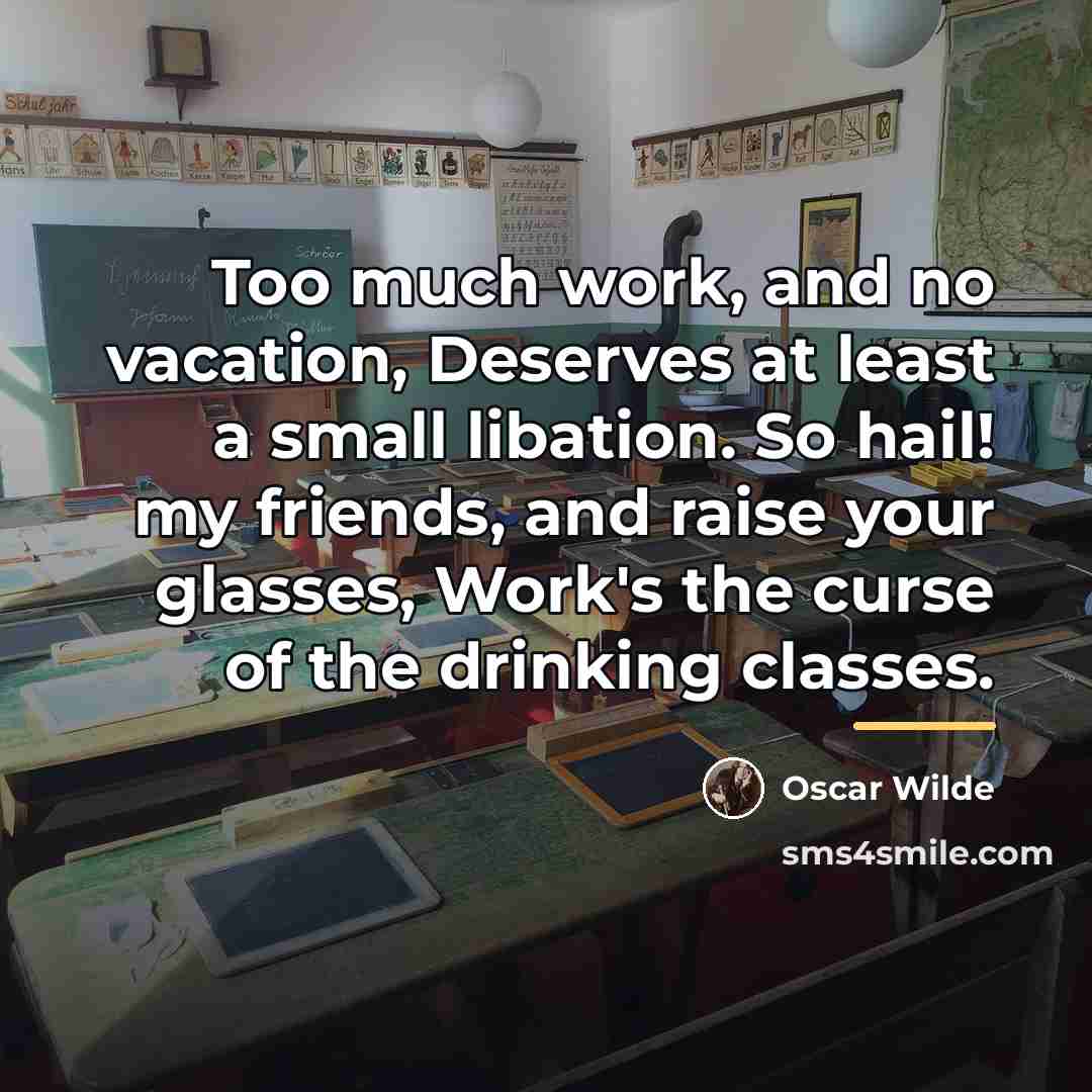 “Too much work, and no vacation, Deserves at least a…” quote by Oscar Wilde