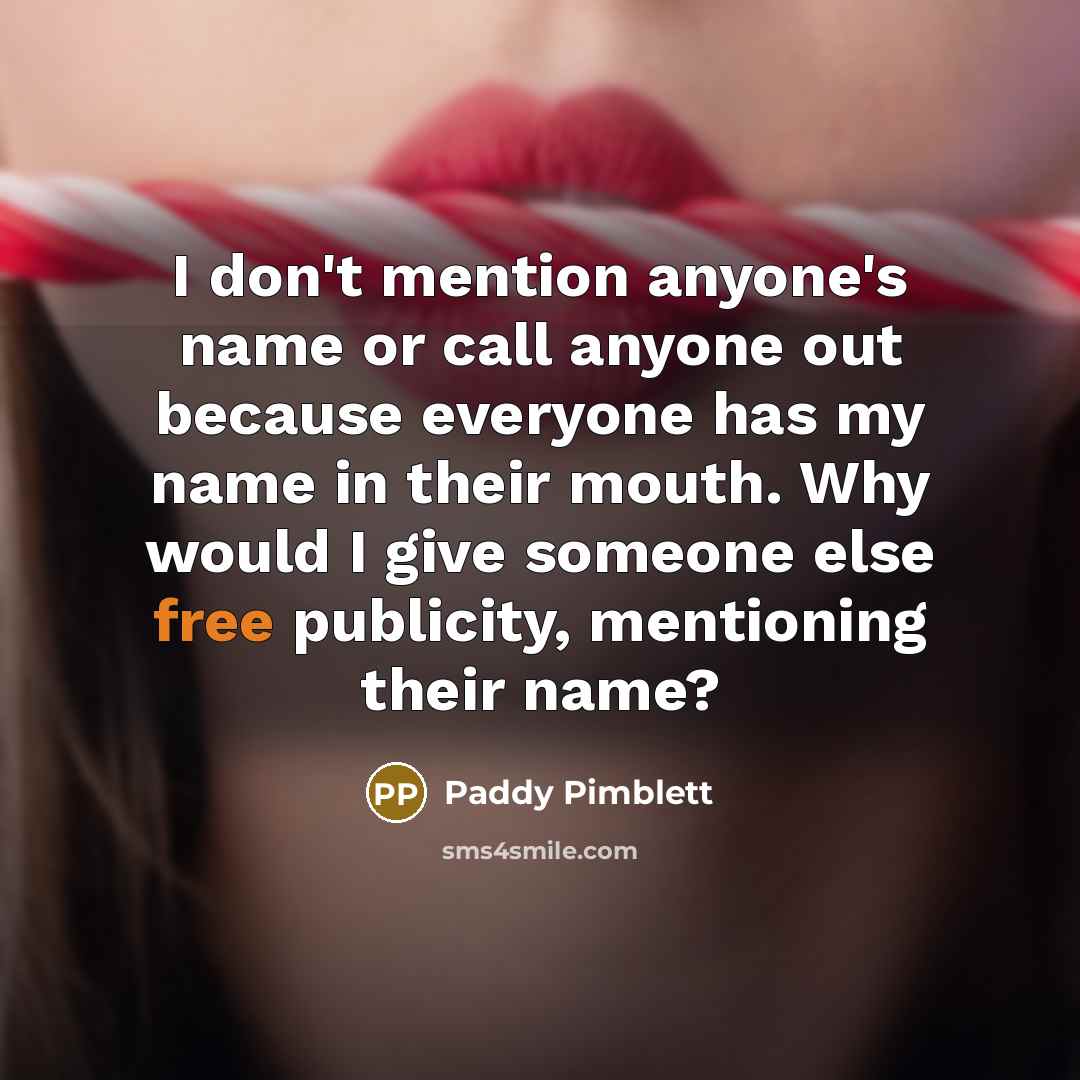 “I don't mention anyone's name or call anyone out because…” quote by Paddy Pimblett
