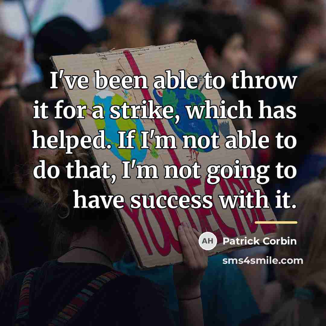 “I've been able to throw it for a strike, which…” quote by Patrick Corbin