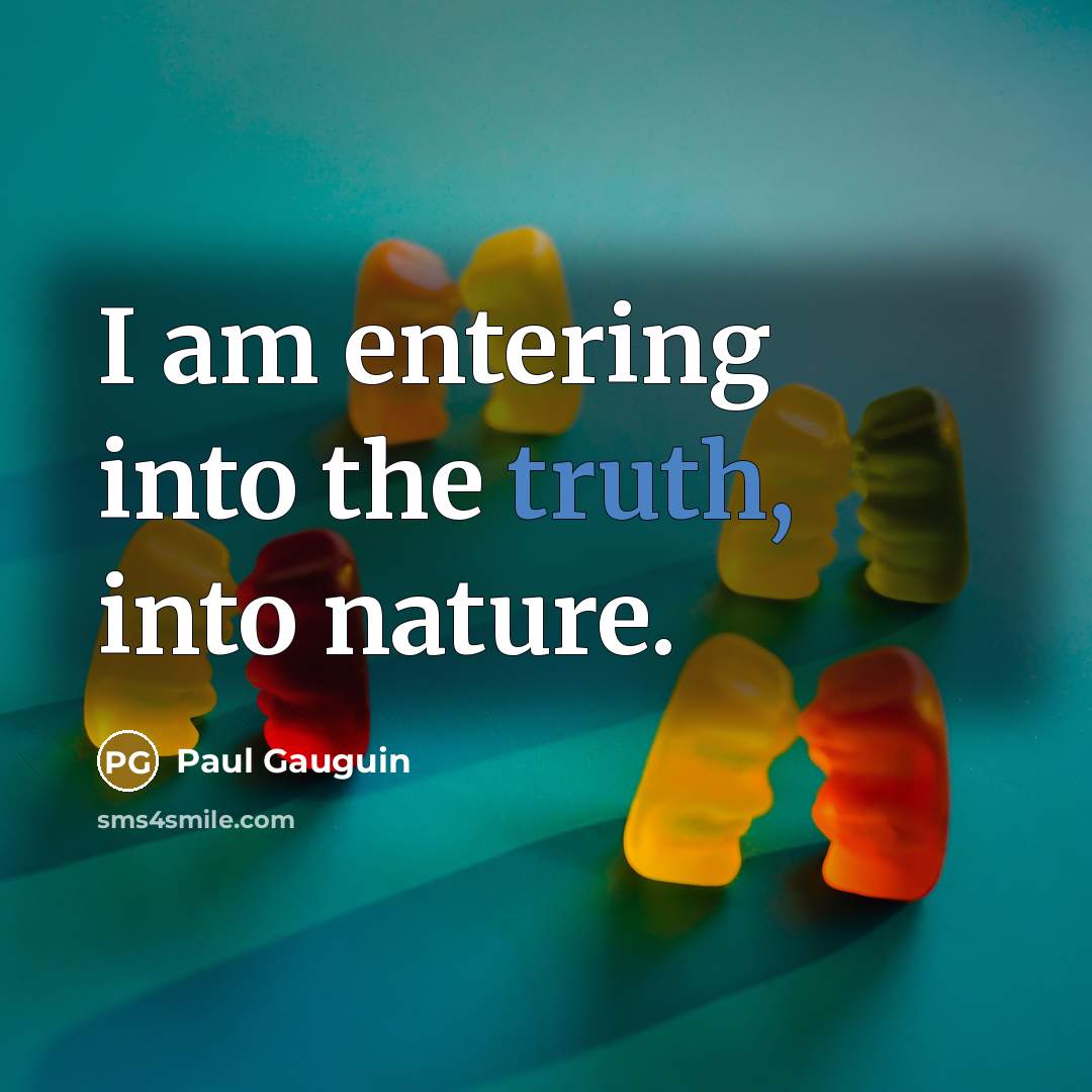 “I am entering into the truth, into nature.…” quote by Paul Gauguin