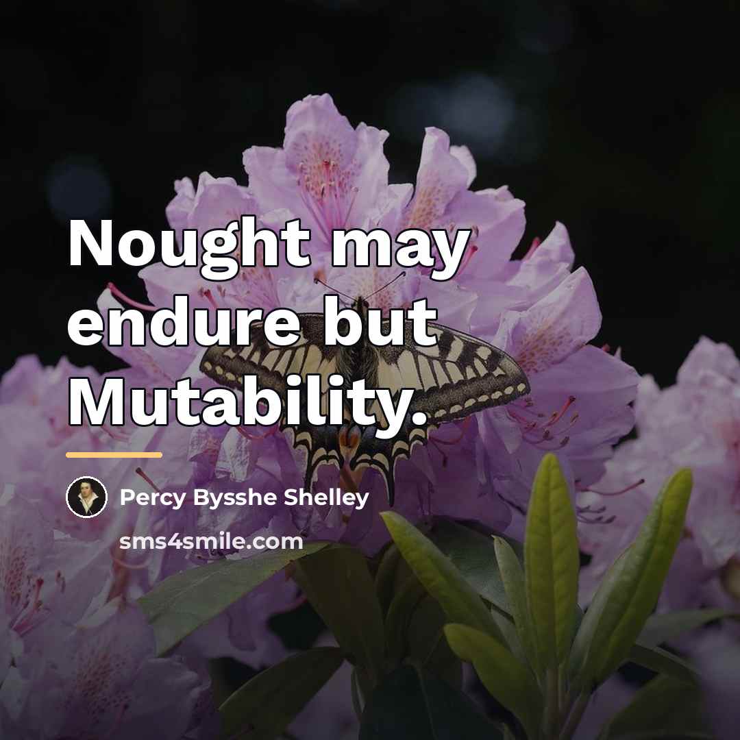 “Nought may endure but Mutability.…” quote by Percy Bysshe Shelley