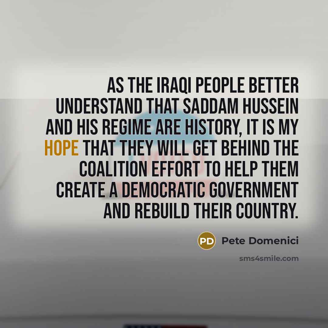 “As the Iraqi people better understand that Saddam Hussein and…” quote by Pete Domenici