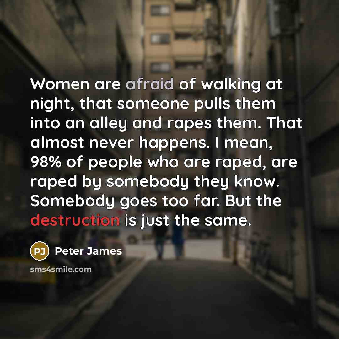 “Women are afraid of walking at night, that someone pulls…” quote by Peter James