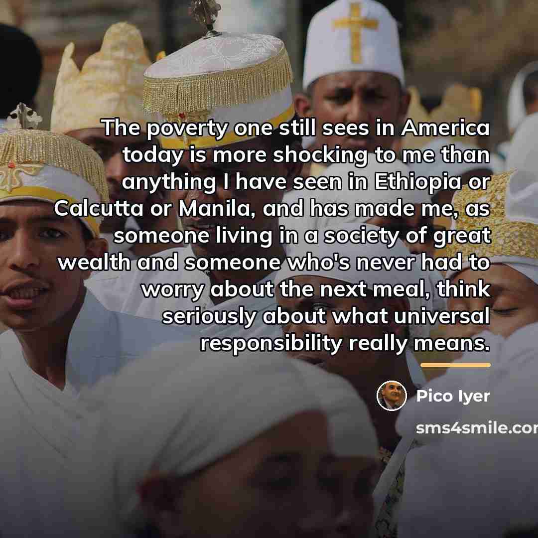 “The poverty one still sees in America today is more…” quote by Pico Iyer
