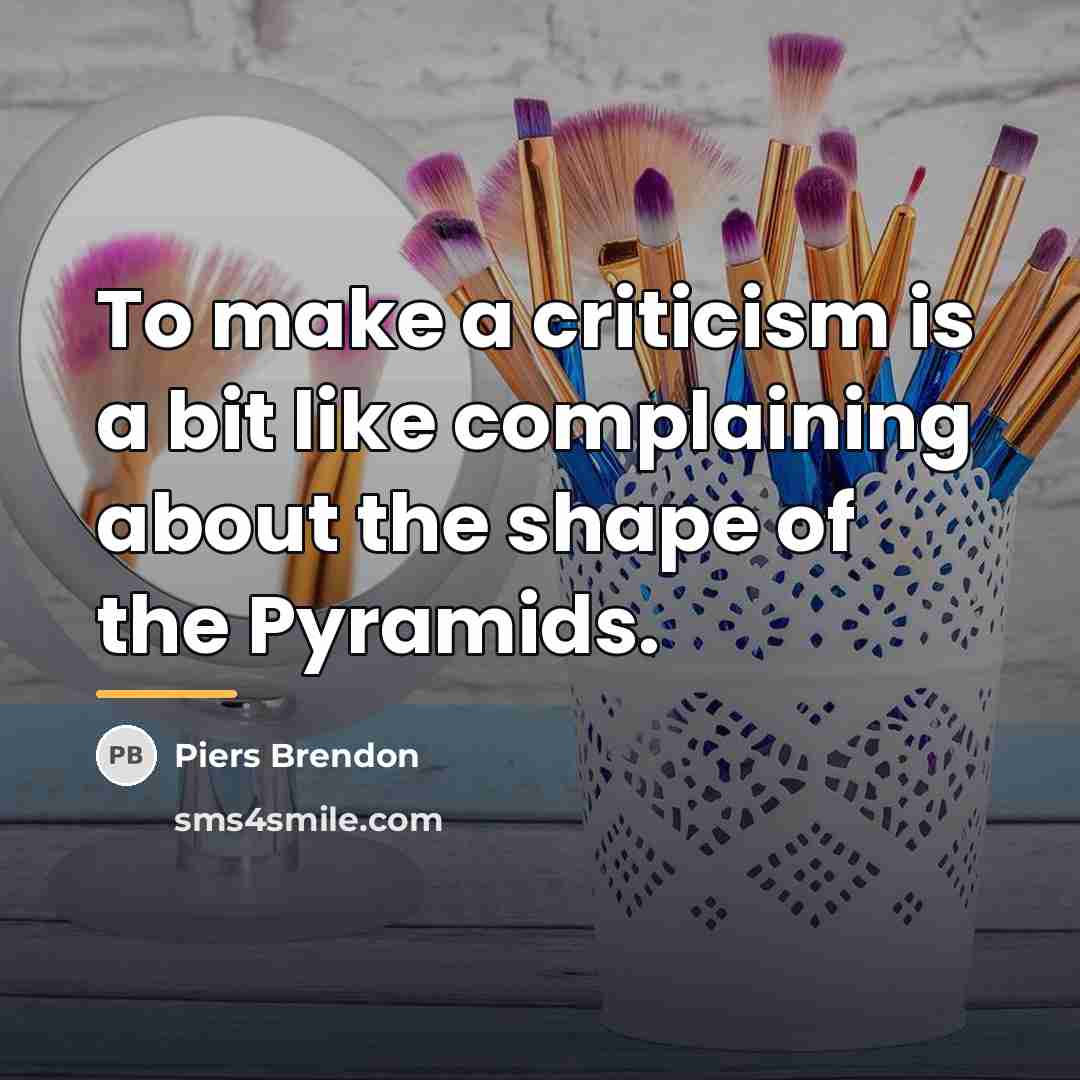 “To make a criticism is a bit like complaining about…” quote by Piers Brendon