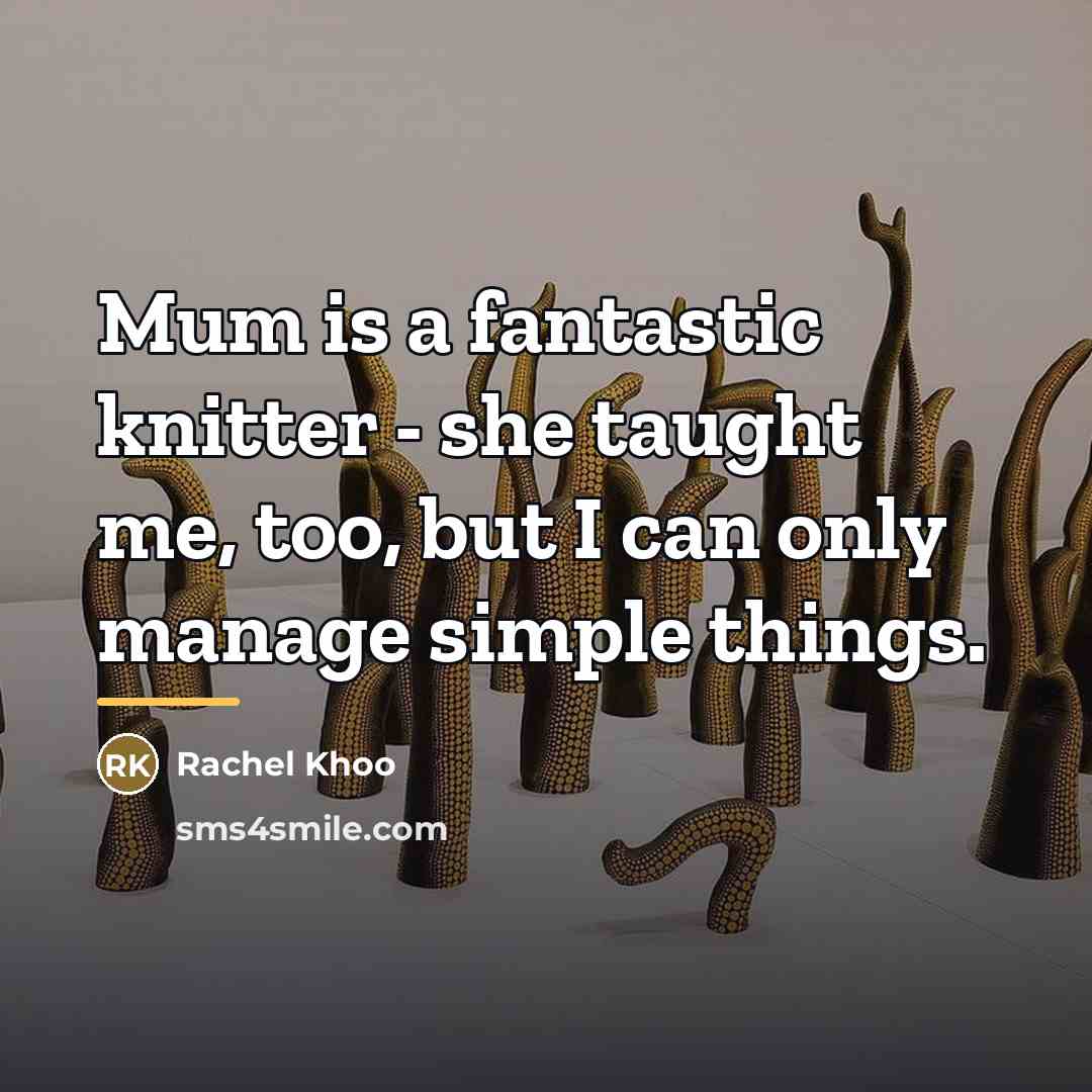 “Mum is a fantastic knitter - she taught me, too,…” quote by Rachel Khoo