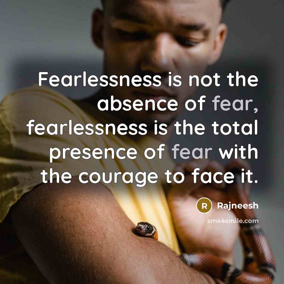 “Fearlessness is not the absence of fear, fearlessness is the…” quote by Rajneesh