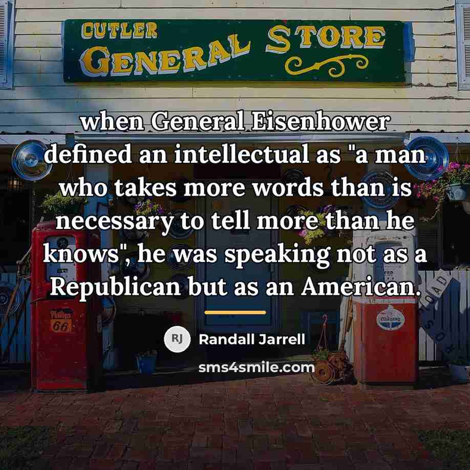 “when General Eisenhower defined an intellectual as "a man who…” quote by Randall Jarrell