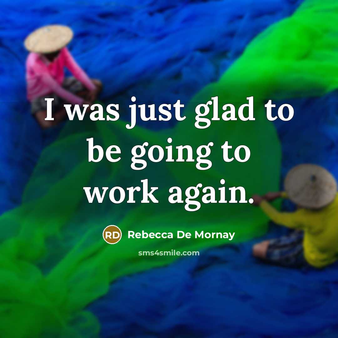 “I was just glad to be going to work again.…” quote by Rebecca De Mornay