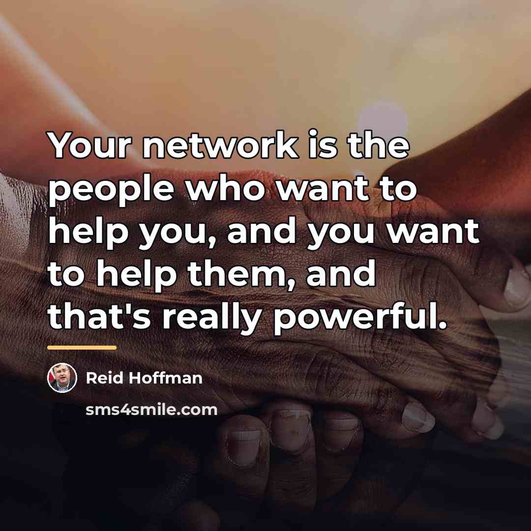 “Your network is the people who want to help you,…” quote by Reid Hoffman