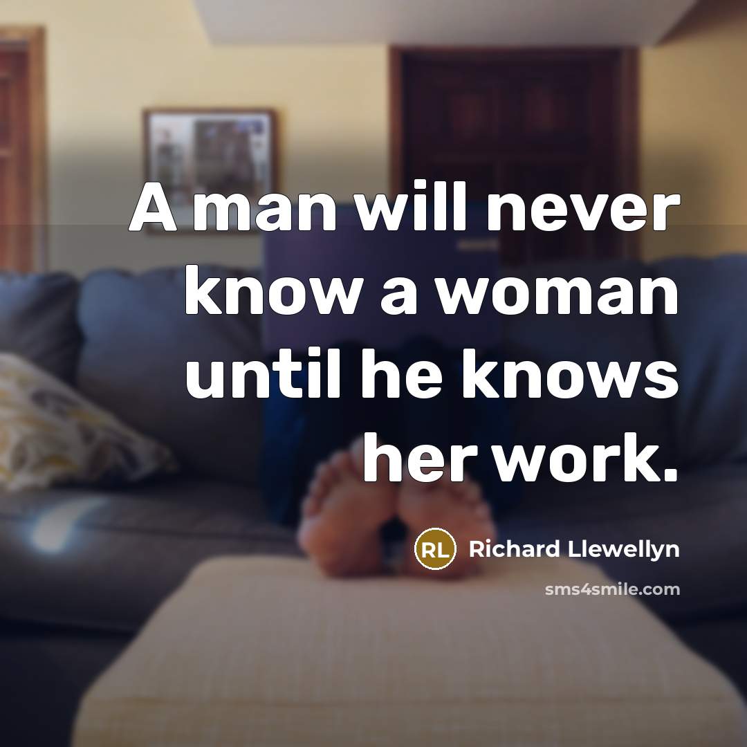 “A man will never know a woman until he knows…” quote by Richard Llewellyn