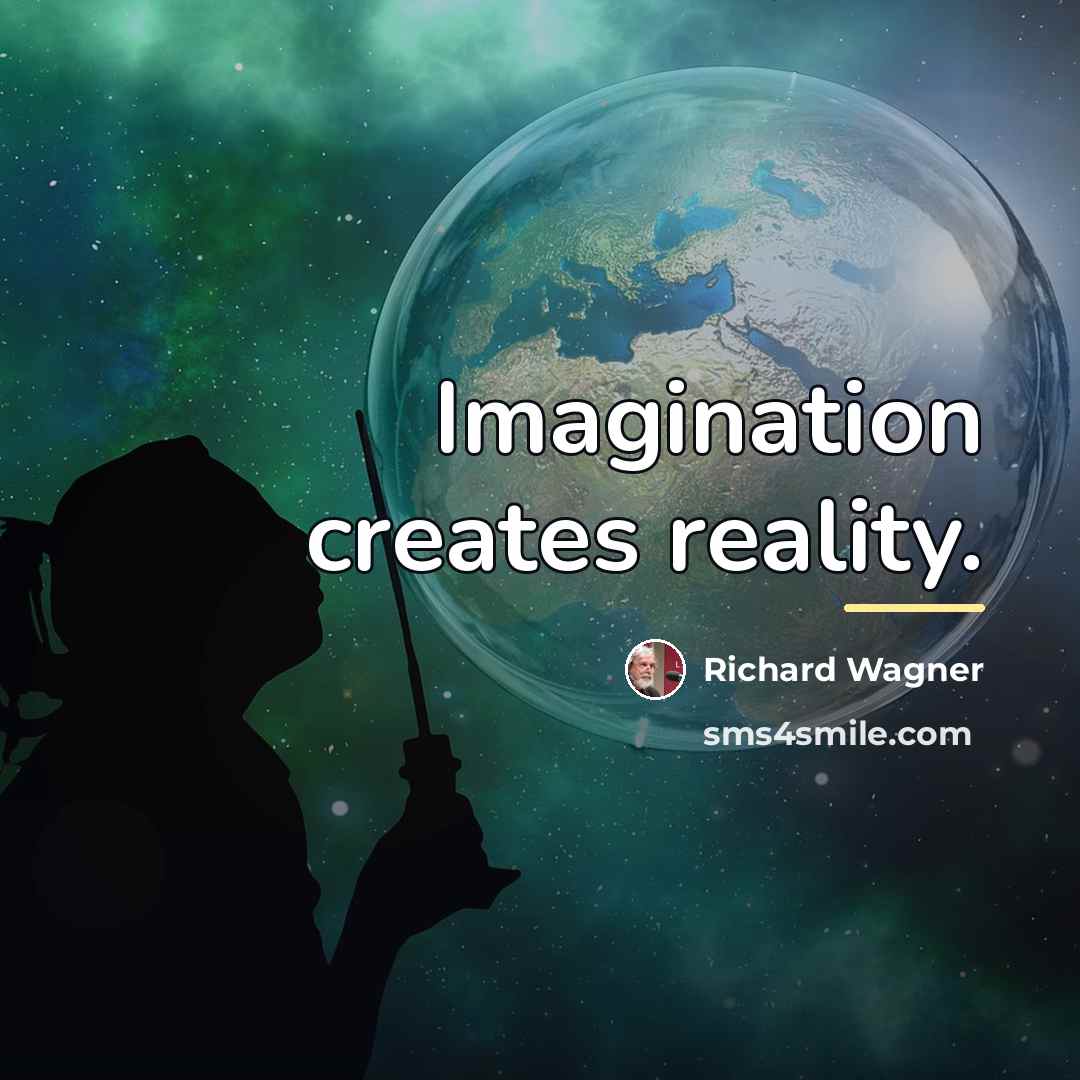 “Imagination creates reality.…” quote by Richard Wagner