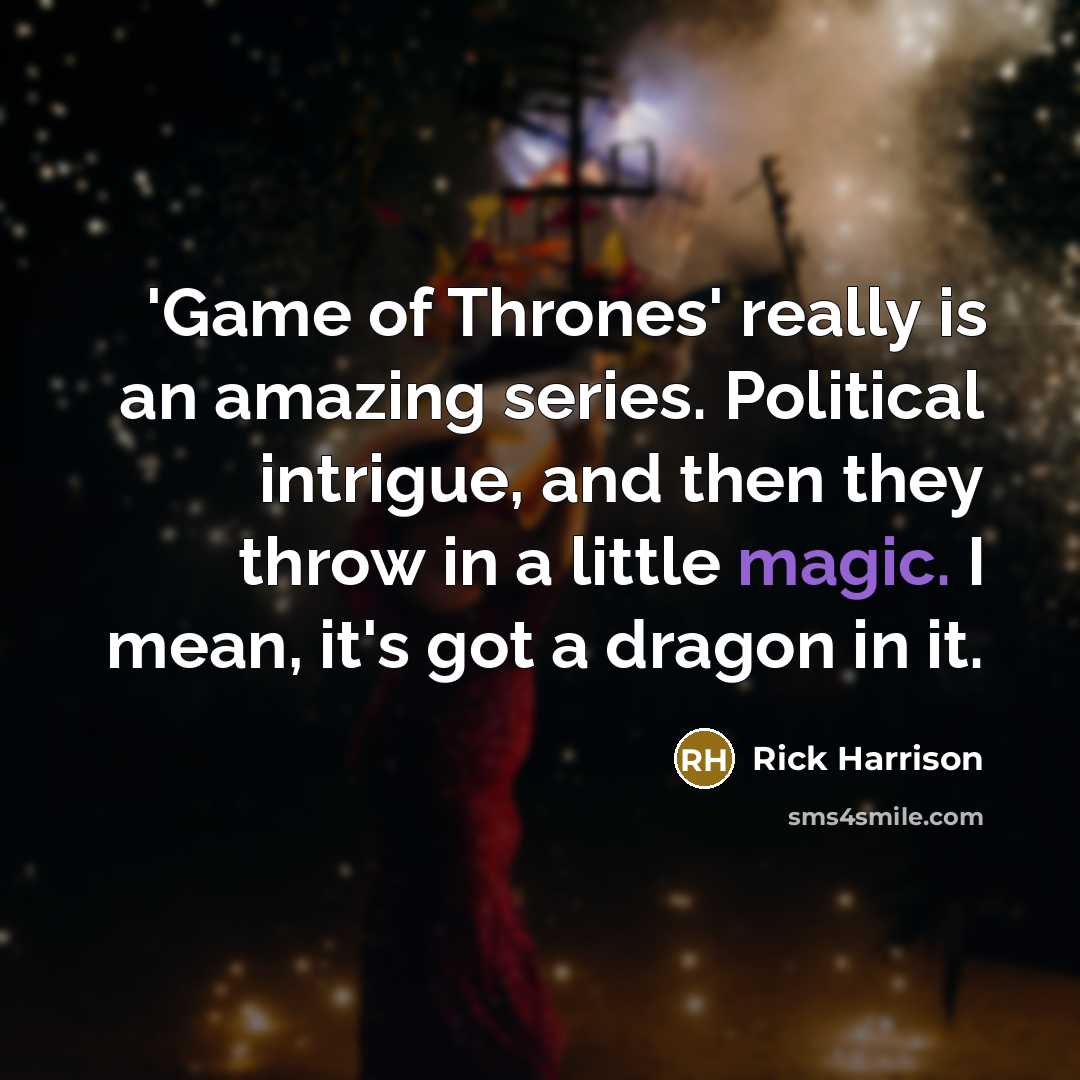 “'Game of Thrones' really is an amazing series. Political intrigue,…” quote by Rick Harrison