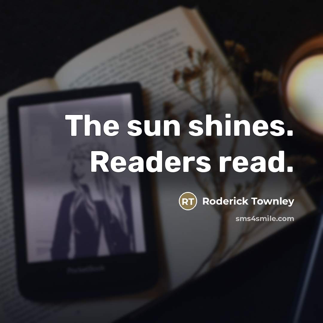 “The sun shines. Readers read.…” quote by Roderick Townley