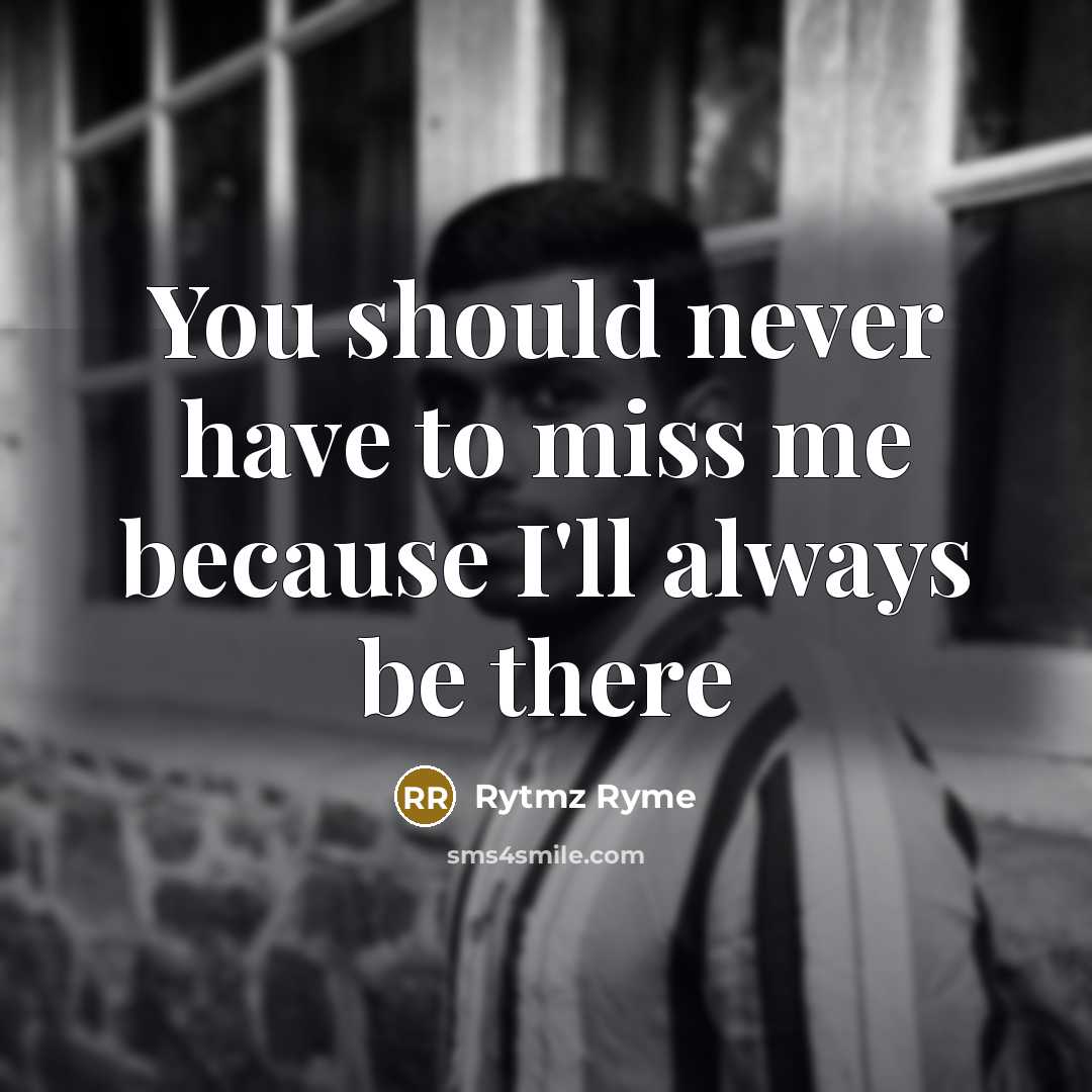 “You should never have to miss me because I'll always…” quote by Rytmz Ryme