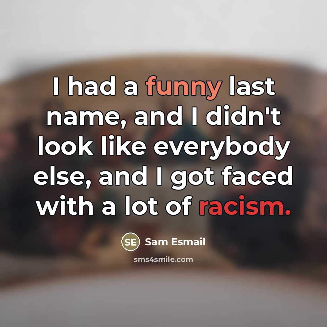 “I had a funny last name, and I didn't look…” quote by Sam Esmail
