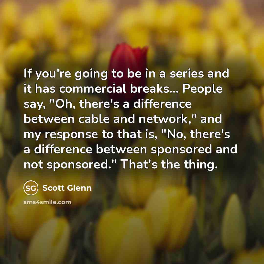 “If you're going to be in a series and it…” quote by Scott Glenn