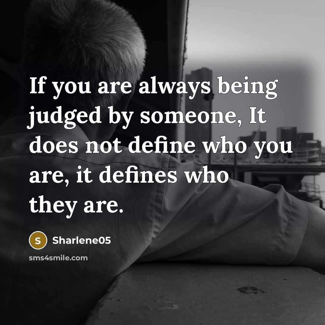 “If you are always being judged by someone, It does…” quote by Sharlene05
