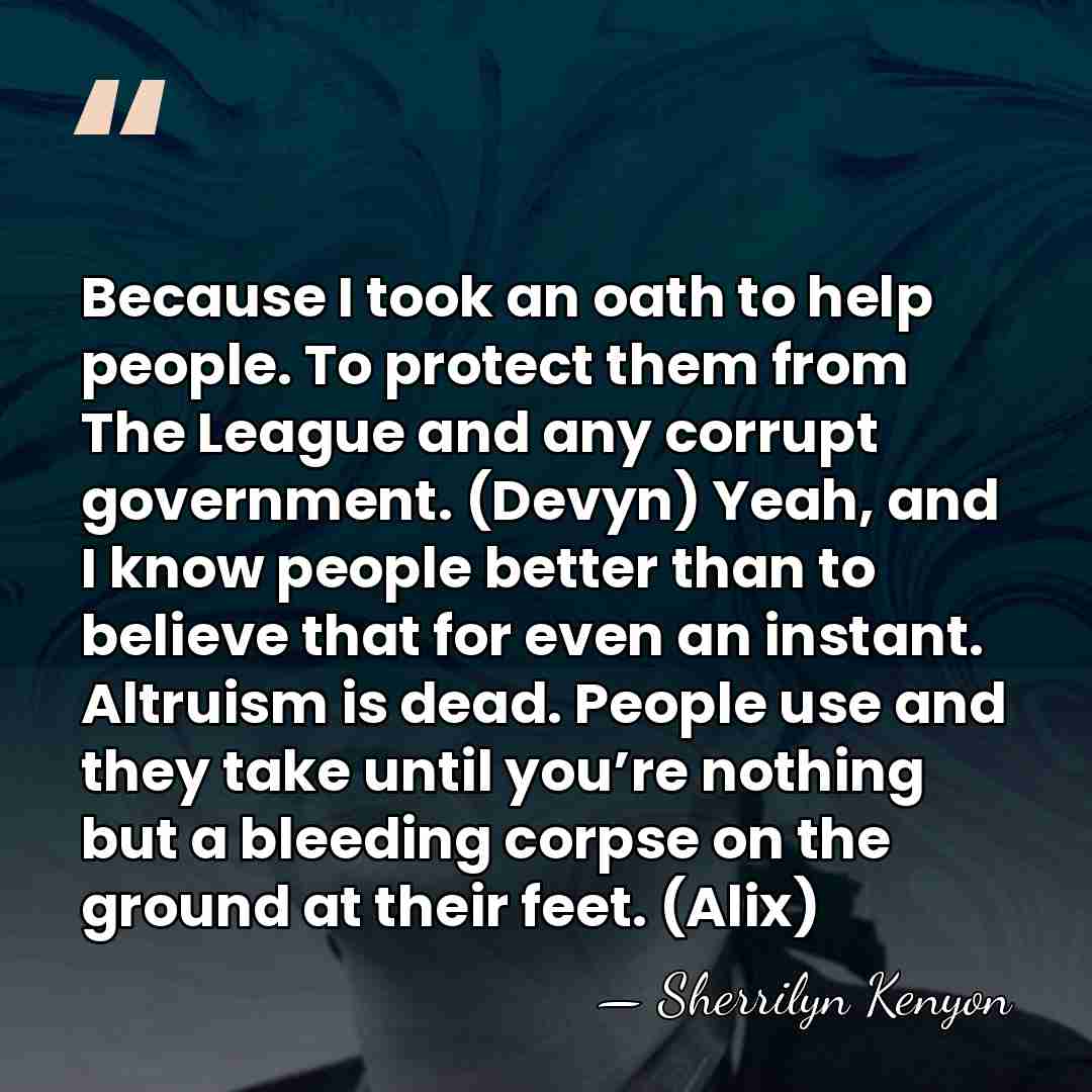 Because I took an oath to help people. To protect them from&hellip; - Sherrilyn Kenyon