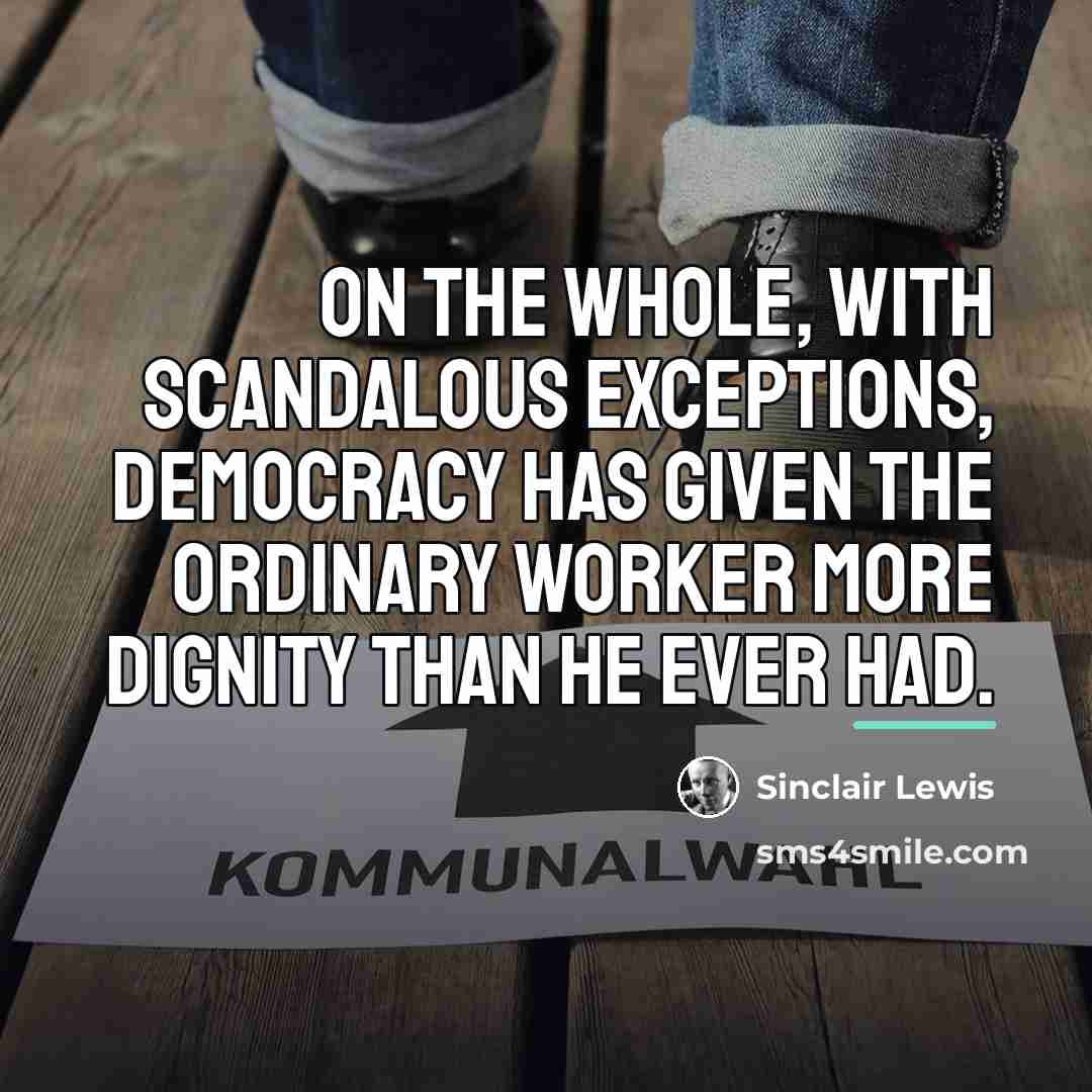 “On the whole, with scandalous exceptions, Democracy has given the…” quote by Sinclair Lewis