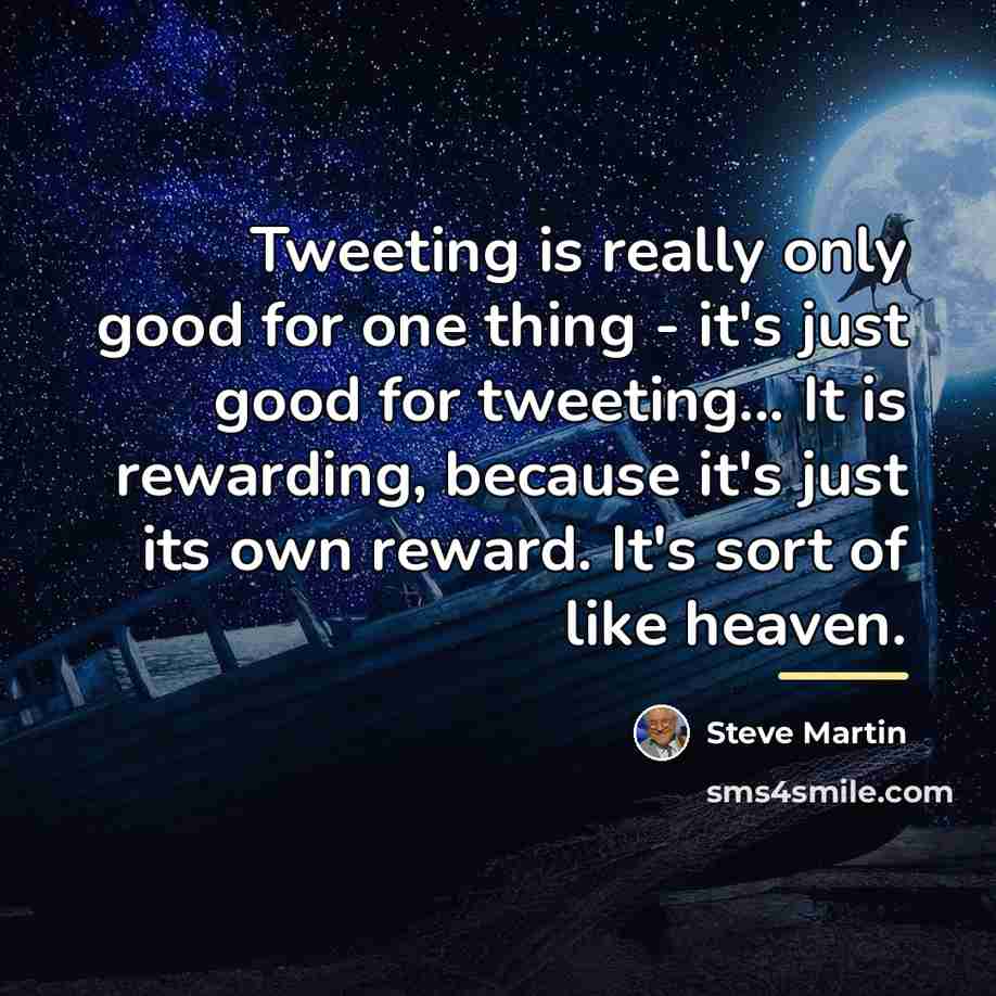 “Tweeting is really only good for one thing - it's…” quote by Steve Martin