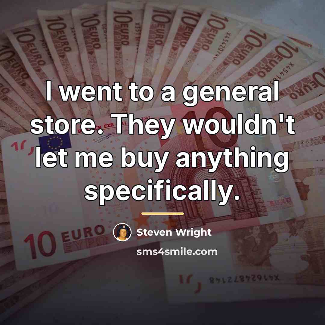 “I went to a general store. They wouldn't let me…” quote by Steven Wright