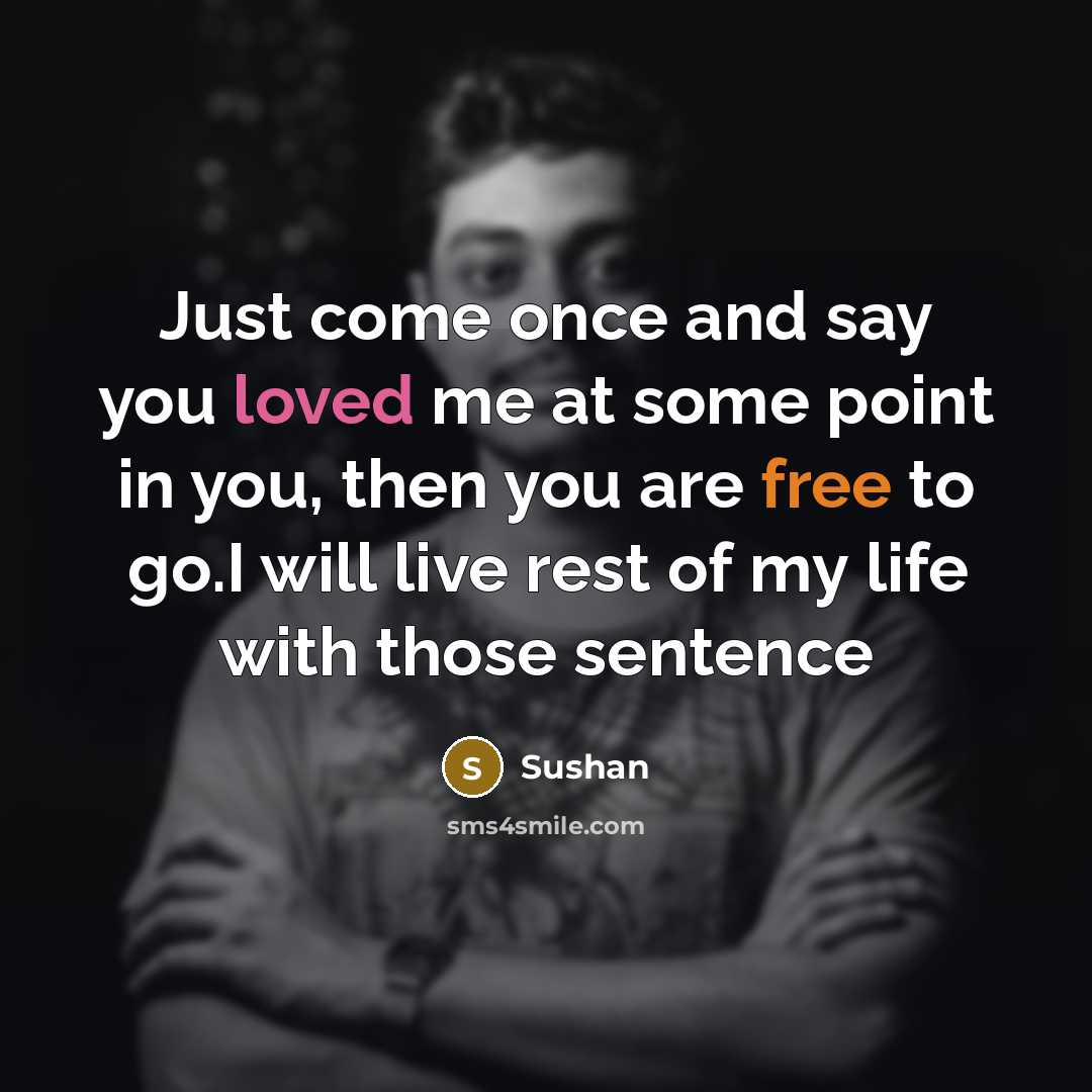 “Just come once and say you loved me at some…” quote by Sushan